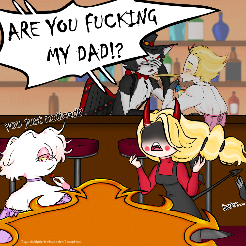 Charlie's horns and tail are now out as she yells 'are you fucking my dad!?' at Angel, who says 'you just noticed?' You can see Vaggi's hand from the side, 'babe...' written by it. In the background, Lucifer spits out his drink and Husk sighs in exasperation.