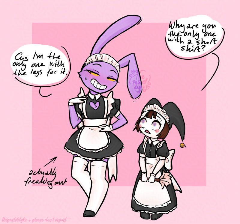 Digital drawing of chibi style Jax and Pomni in maid dresses. Pomni's dress is long, Jax's is short. Pomni is holding a duster in her hands while asking 'why are you the only one with a short skirt?' Jax, with a hand on his hip, the other by his shoulder, sweating and looking to the side, replies 'cus I'm the only one with the legs for it' with an arrow pointing toward him with text next to it that reads 'actually freaking out'.